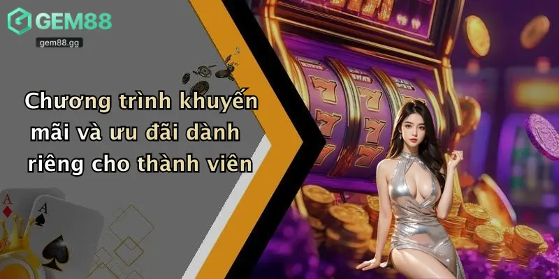 Casino Gem88 4 Chương trình khuyến mãi và ưu đãi dành riêng cho thành viên